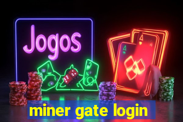 miner gate login